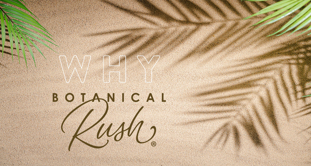Why Botanical Rush?